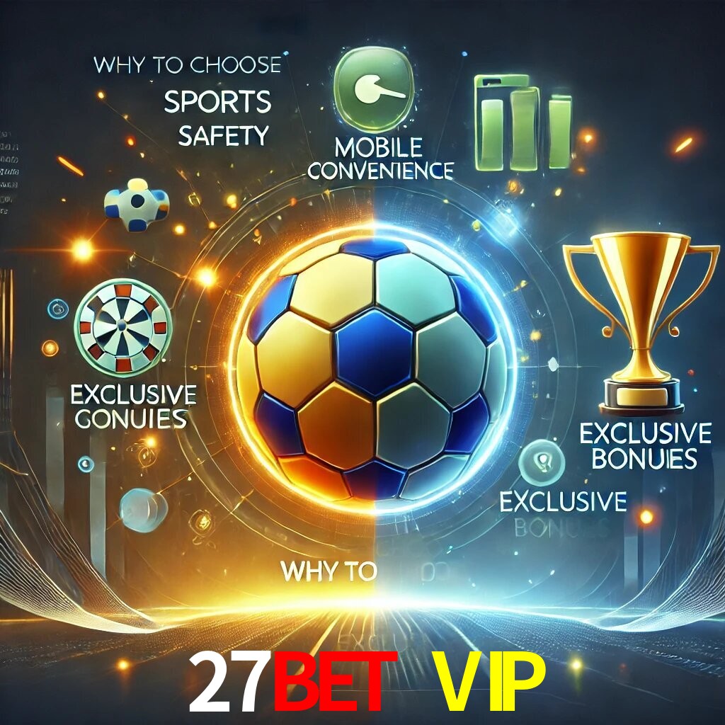 Por Que Escolher o 27BET VIP?